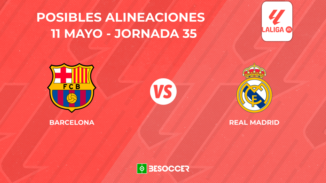Posibles onces del 'Clásico' Barcelona vs. Real Madrid