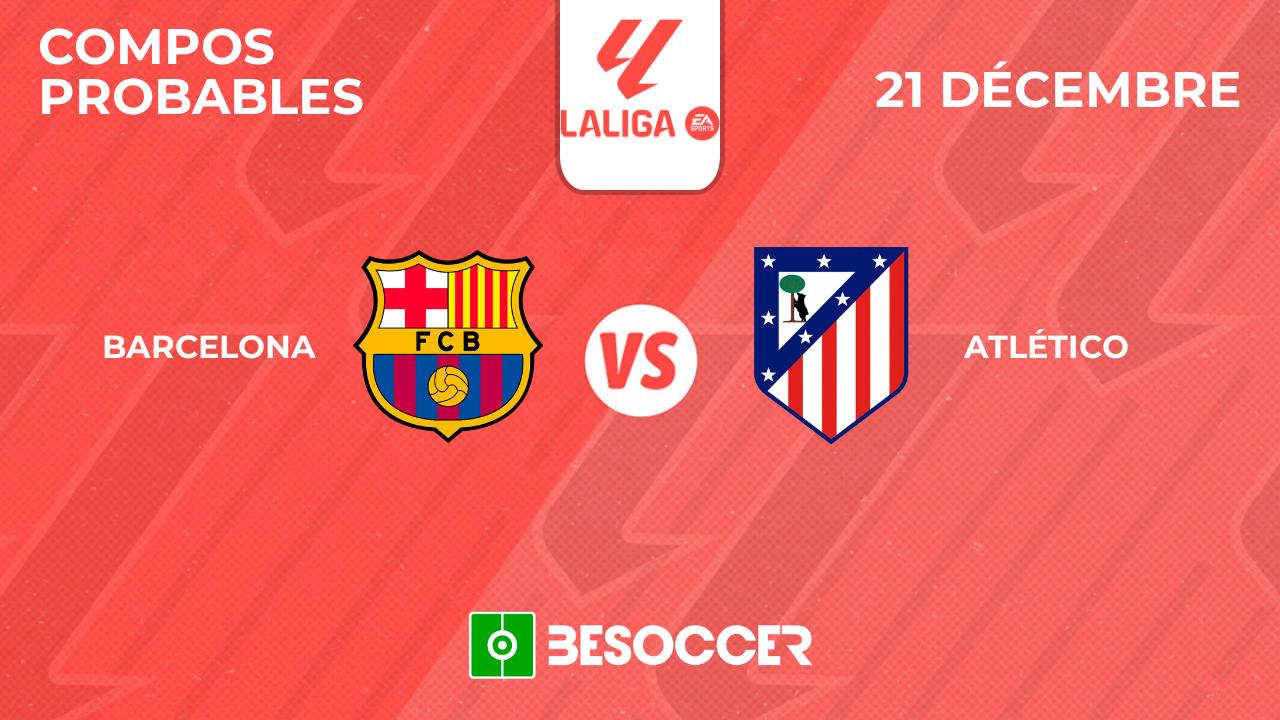 Compos probables FC Barcelone - Atlético de Madrid