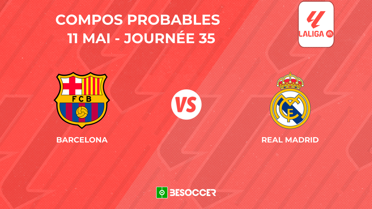Compositions probables FC Barcelone - Real Madrid