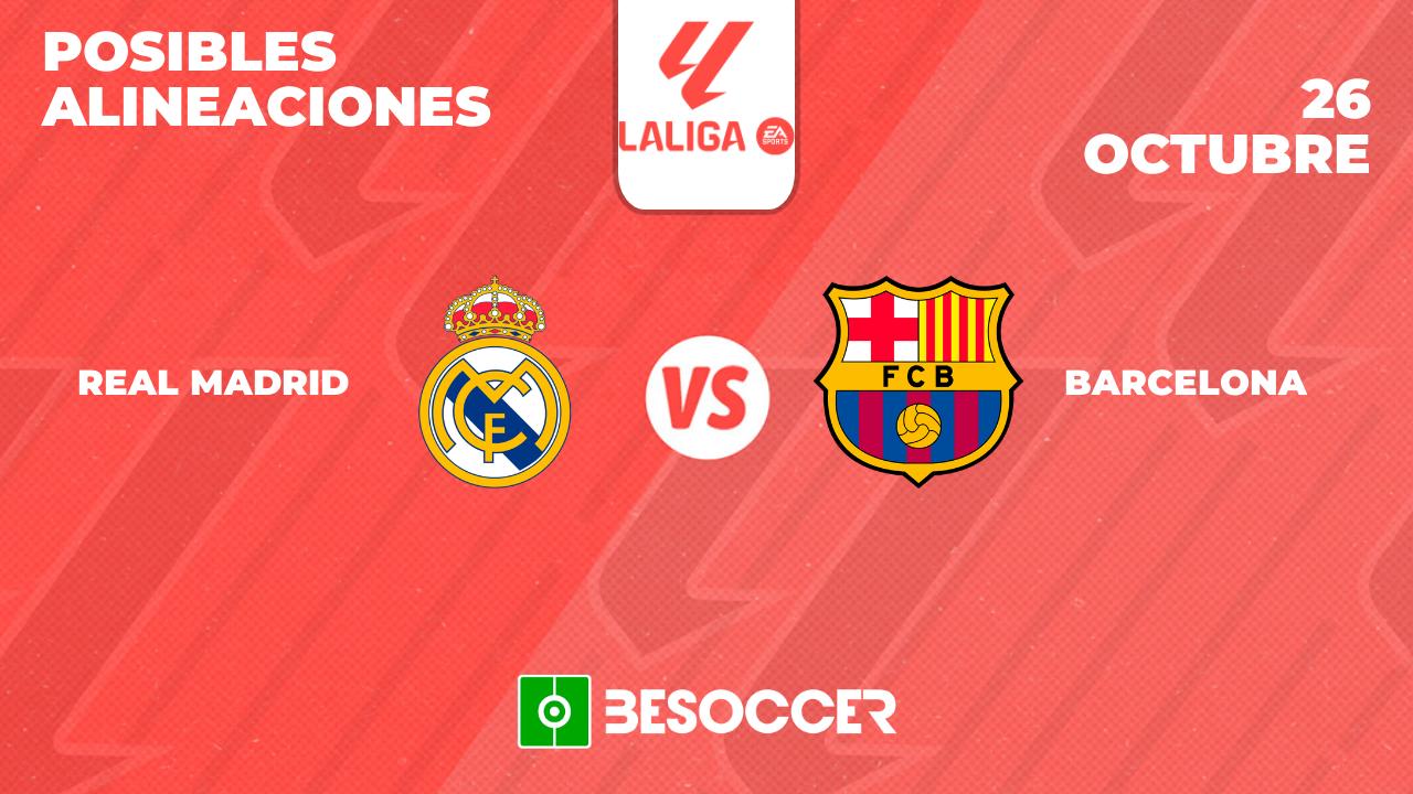 Posibles alineaciones del Clásico: Real Madrid vs Barcelona