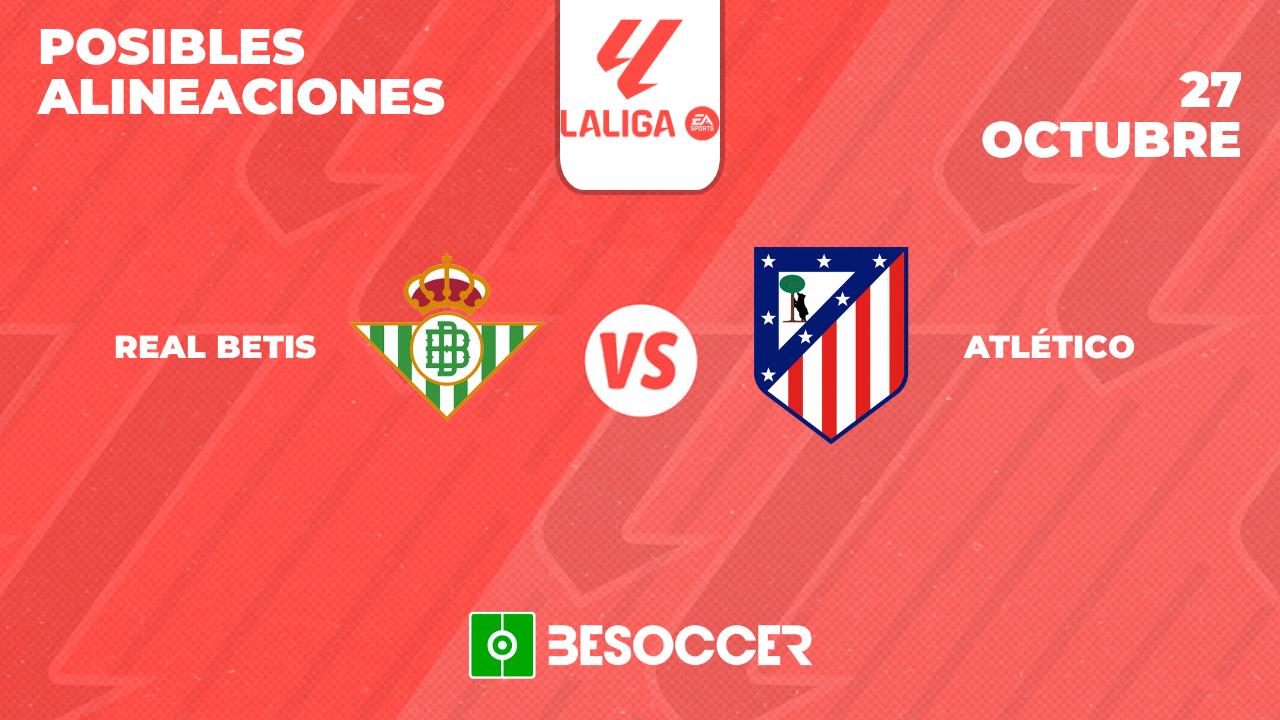 Posibles alineaciones del Betis vs Atlético de Madrid