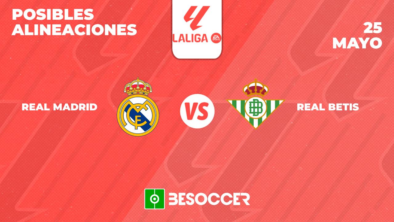 Posibles alineaciones del Real Madrid vs Real Betis