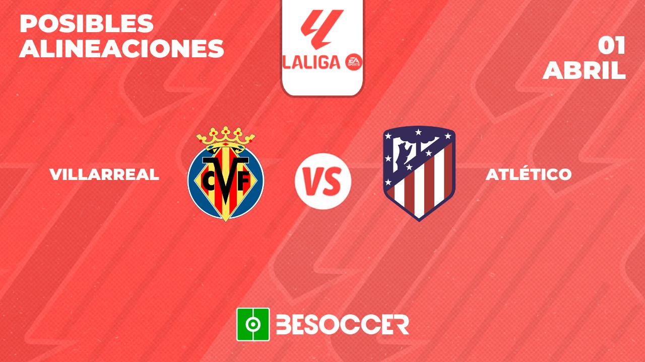 Posibles alineaciones del Villarreal vs Atlético de Madrid